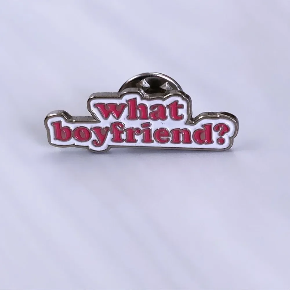 What Boyfriend Enamel Pin/ Brooch